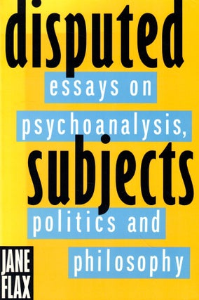 Item #44754 Disputed Subjects: Essays on Psychoabalysis , Politics, and Philosophy. Jane Flax