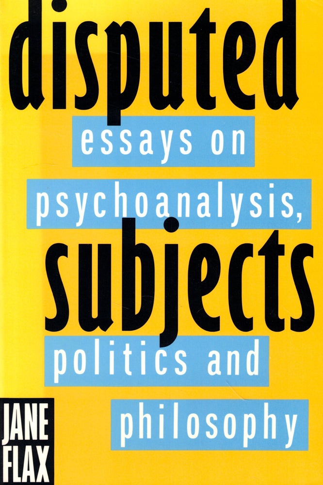 Item #44754 Disputed Subjects: Essays on Psychoabalysis , Politics, and Philosophy. Jane Flax.