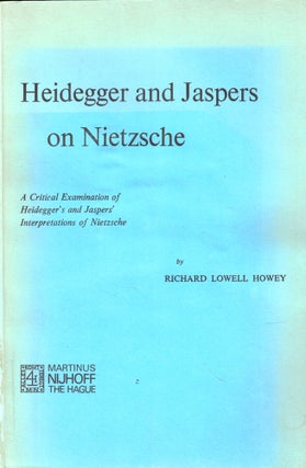 Item #44780 Heidegger and Jaspers on Nietzsche. Richard Lowell Howey