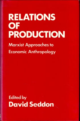 Item #44786 Relations of Production: Marxist Approaches to Economic Anthropology. David Seddon