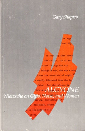 Item #44790 Alcyone: Nietzsche on Gifts, Noise, and Women. Gary Shapiro