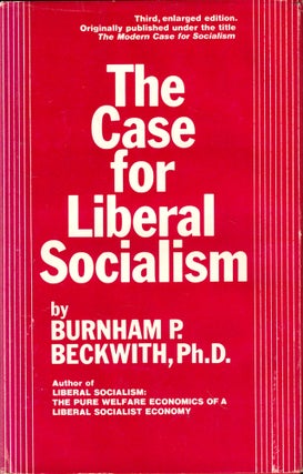 Item #44798 The Case for Liberal Socialism. Burnham P. Beckwith