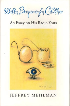 Item #44815 Walter Benjamin for Children: An Essay on his Radio Years. Jeffrey Mehlman