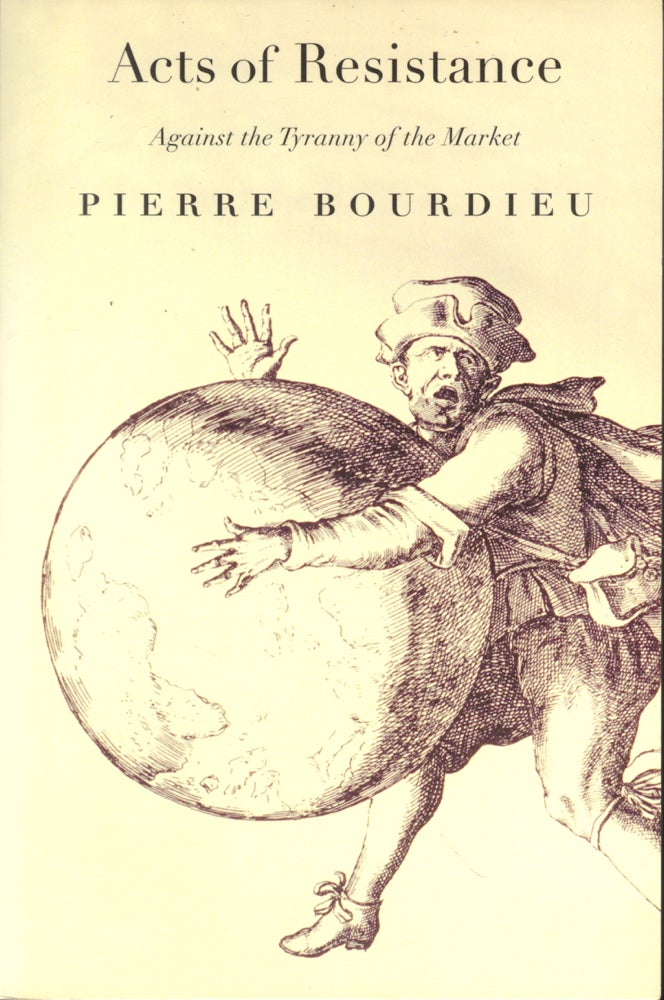 Item #44824 Acts of Resistance: Against the Tyranny of the Market. Pierre Bourdieu.
