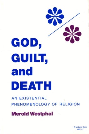 Item #44851 God, Guilt, and Death: An Existential Phenomenology of Religion. Merold Westphal