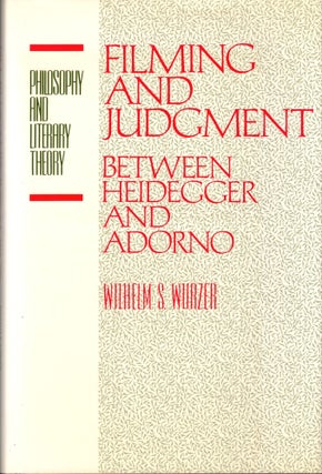 Item #44860 Filming and Judgment: Between Heidegger and Adorno. Wilhelm S. Wurzer