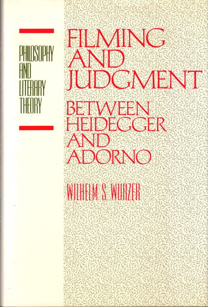 Item #44860 Filming and Judgment: Between Heidegger and Adorno. Wilhelm S. Wurzer.