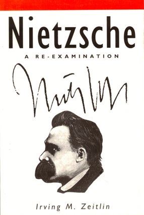 Item #44873 Nietzsche: A Re-Examination. Irving M. Zeitlin
