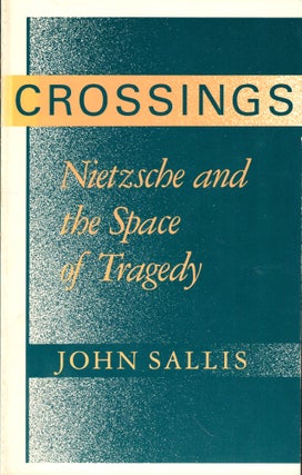 Item #44875 Crossings: Nietzsche and the Space of Tragedy. John Sallis