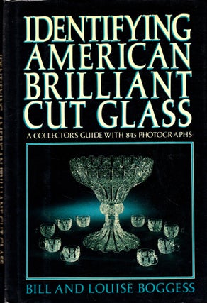 Item #44893 Indentifying American Brilliant Cut Glass. Bill, Louise Boggess