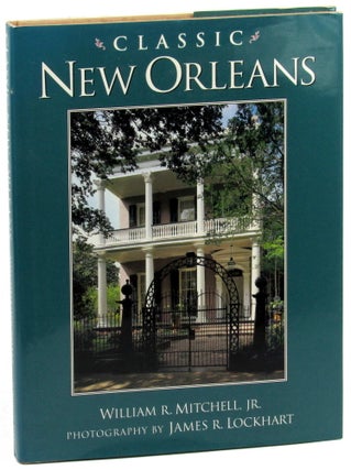 Item #45059 Classic New Orleans. William R. Mitchell, James R. Lockhart