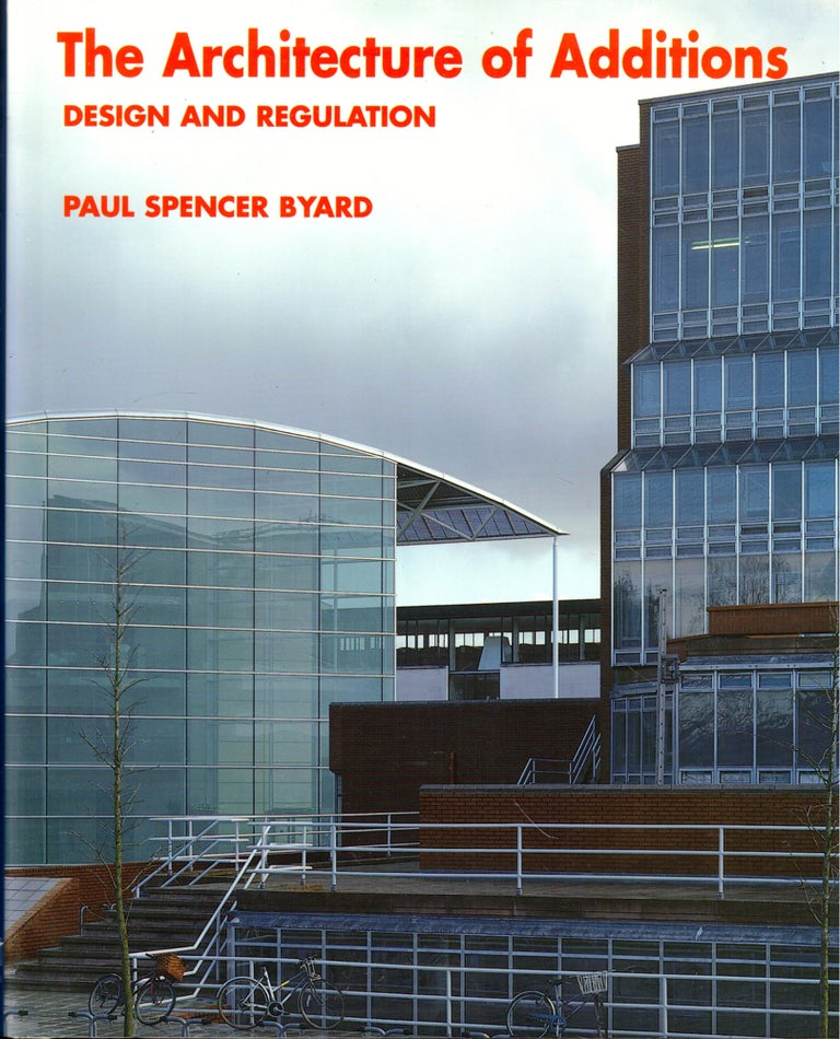 Item #45077 The Architecture of Additions: Design and Regulation. Paul Spencer Byard.