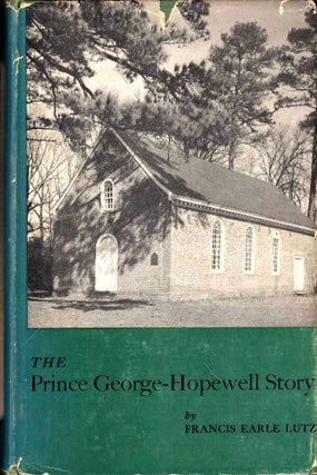 Item #45151 The Prince George-Hopewell Story. Francis Earle Lutz