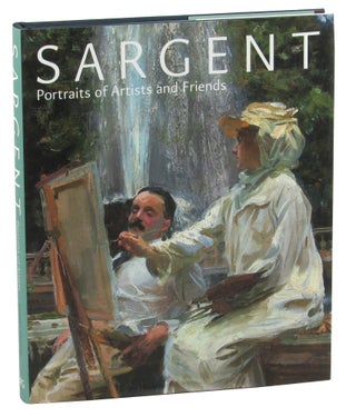 Item #45222 Sargent: Portraits of Artists and Friends. Richard Ormond, Elaine Kilmurray