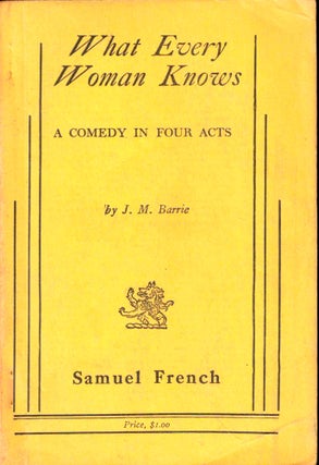 Item #45256 What Every Woman Knows: A Comedy in Four Acts. J. M. Barrie