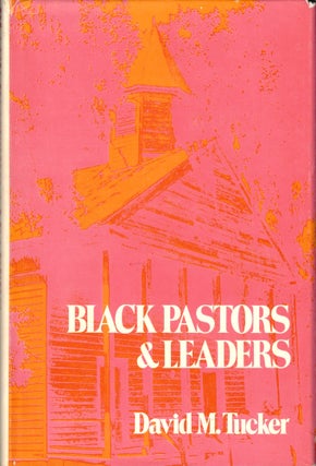 Item #45297 Black Pastors and Leaders: Memphis, 1819-1972. David M. Tucker