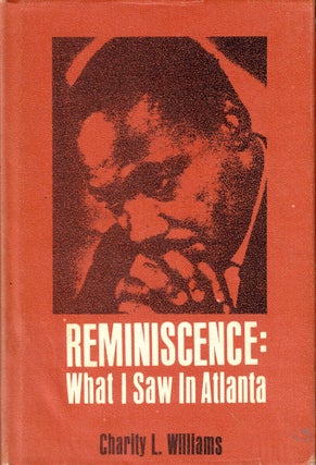 Item #45323 Reminiscence: What I Saw in Atlanta. Charity L. Williams