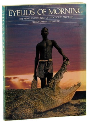 Item #45561 Eyelids of Morning: The Mingled Destinies of Crocodiles and Men. Alistair Graham,...