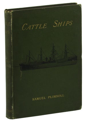 Item #45576 Cattle Ships: Being the Fifth Cahpter of Mr. Plimsoll's second Appeal For Our Seamen....