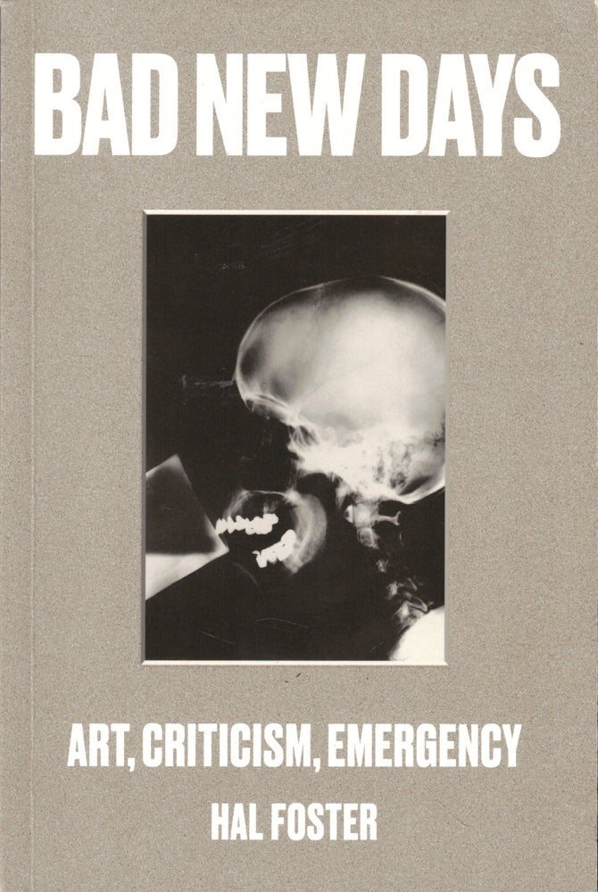 Item #45593 Bad News Days: Art, Criticism, Emergency. Hal Foster.