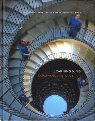 Item #45597 Learning Mind: Experience into Art. Mary Jane Jacob, Jacquelynn Baas