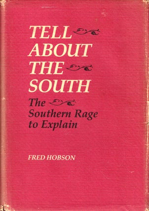 Item #45655 Tell About the South: The Southern Rage to Explain. Fred Hobson