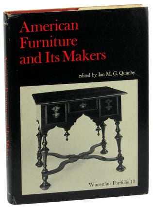 Item #45683 American Furniture and Its Makers [Winterthur Portfolio 13]. Ian M. G. Quimby