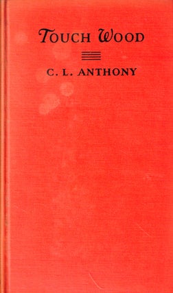 Item #45818 Touch Wood: A Play in Three Acts. C. L. Anthony