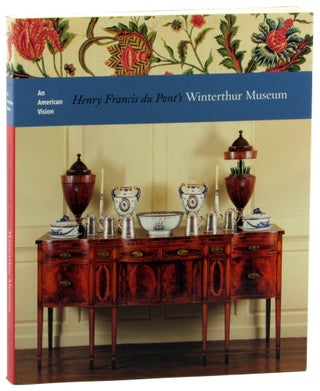 Item #45908 An American Vision: Henry Francis Du Pont's Winterthur Museum. Wendy A. Cooper
