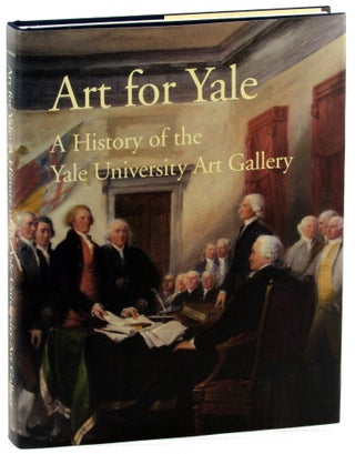 Item #45909 Art For Yale: A History Of The Yale University Art Gallery. Susan B. Matheson