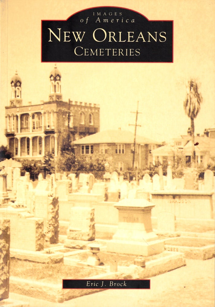Item #45911 New Orleans Cemeteries. Eric J. Brock.