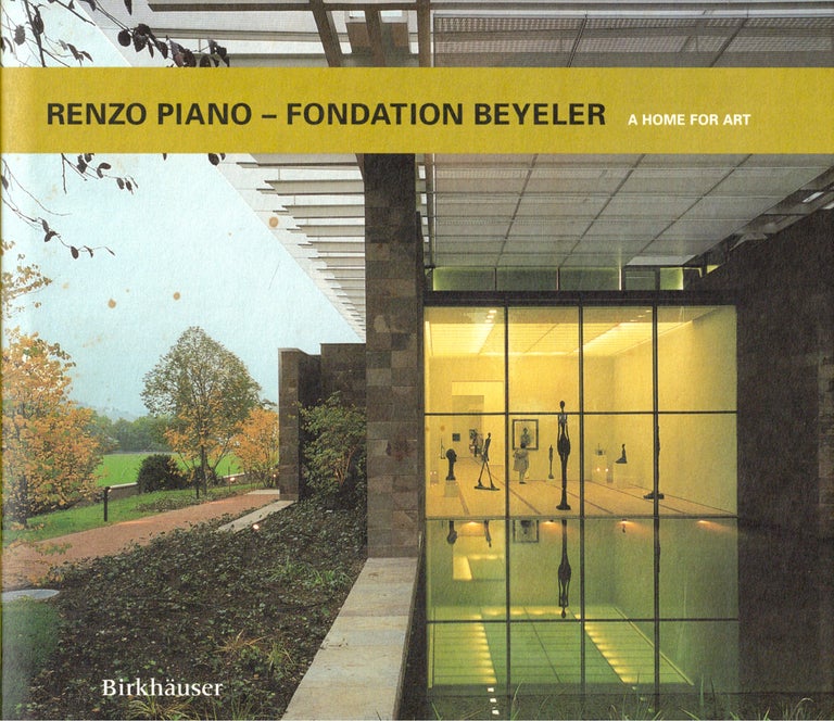 Item #45913 Renzo Piano-Fondation Beyeler: A Home for Art. Renzo Piano, Fondation Beyeler.