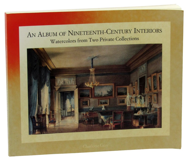 Item #45977 An Album of Nineteenth-Century Interiors: Watercolors from Two Private Collections. Charlotte Gere.