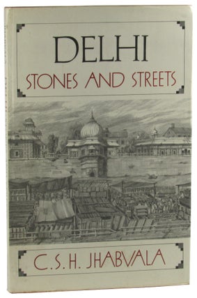Item #45979 Delhi: Stones and Streets. C. S. H. Jhabvala