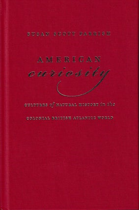 Item #45991 American Curiosity: Cultures of Natural History in the Colonial British Atlantic...