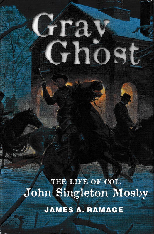 Item #46036 Gray Ghost: The Life of Col. John Singleton Mosby. James A. Ramage.