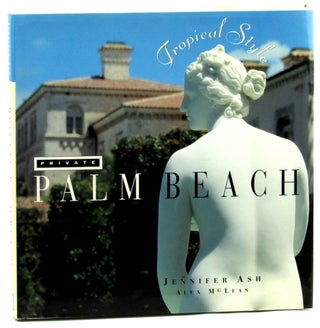 Item #46049 Private Palm Beach: Tropical Style. Jennifer Ash, Alex Mclean