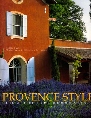 Item #46116 Provence Style: The Art of Home Decoration. Noelle Duck, Christian Sarramon