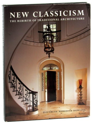 Item #46139 New Classicism: The Rebirth of Traditional Architecture. Elizabeth Meredith Dowling