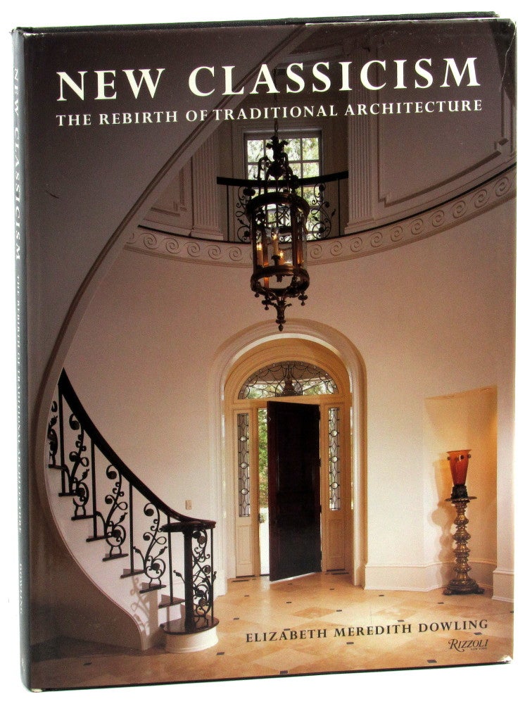 Item #46139 New Classicism: The Rebirth of Traditional Architecture. Elizabeth Meredith Dowling.