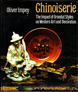 Item #46143 Chinoiserie: The Impact of Oriental Styles on Western Art and Decoration. Oliver Impey