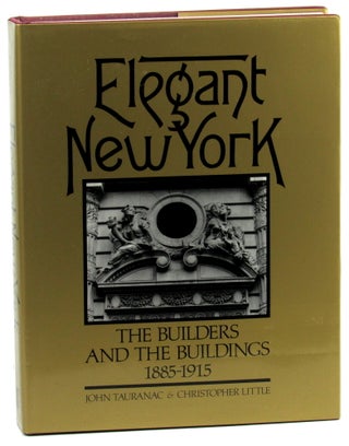 Item #46146 Elegant New York: The Builders and the Buildings 1885-1915. John Tauranac,...