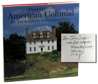 Item #46163 American Colonial: Puritan Simplicity to Georgian Grace. Wendell Garrett