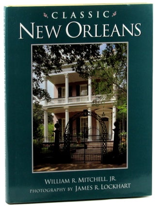 Item #46185 Classic New Orleans. William R. Mitchell, James R. Lockhart