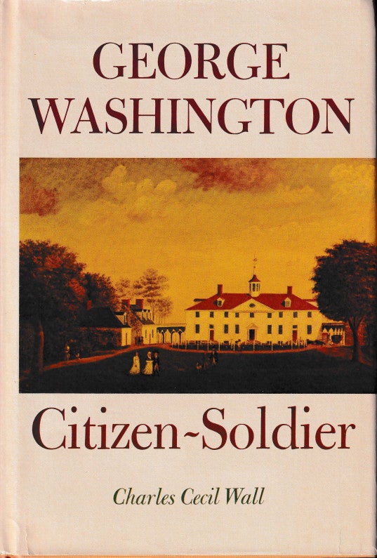 Item #46188 George Washington: Citizen-Soldier. Charles Cecil Wall.