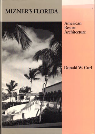 Item #46300 Mizner's Florida: American Resort Architecture. Donald W. Curl