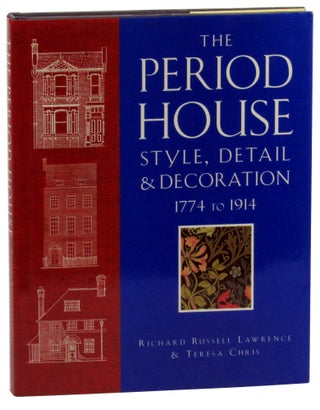 Item #46349 The Period House: Style, Detail, and Decoration 1774 to 1914. Richard Russell...