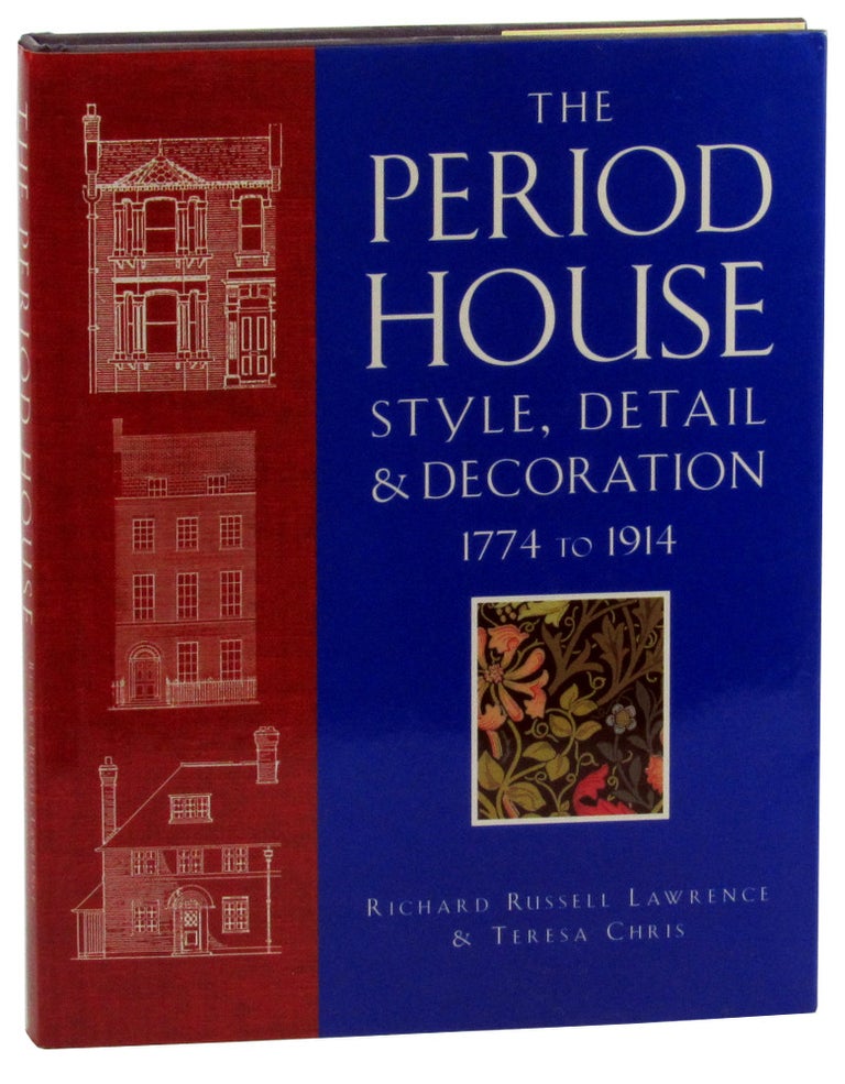 Item #46349 The Period House: Style, Detail, and Decoration 1774 to 1914. Richard Russell Lawrence, Teresa Chris.