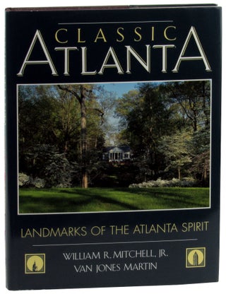 Item #46413 Classic Atlanta: Landmarks of the Atlanta Spirit. William R. Mitchell, Van Jones Martin