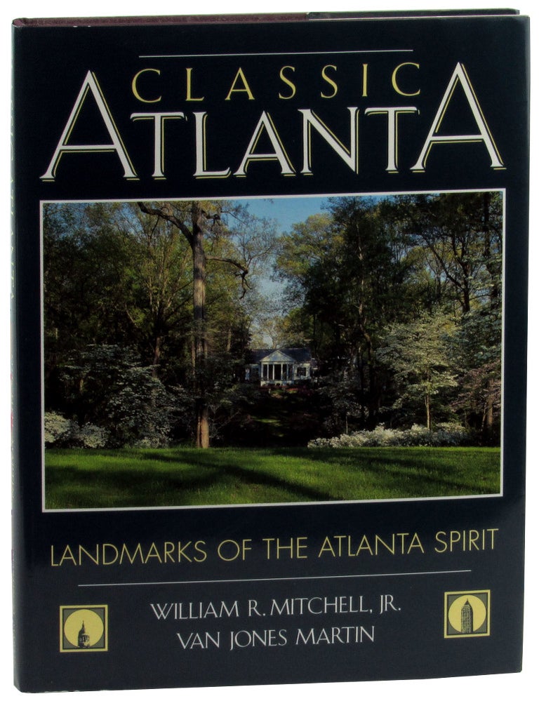 Item #46413 Classic Atlanta: Landmarks of the Atlanta Spirit. William R. Mitchell, Van Jones Martin.